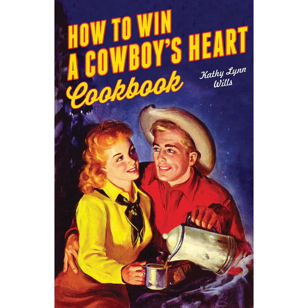 How to Win A Cowboy's Heart Cookbook